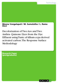 Title: Decolorization of Two Azo and Two Anthra- Quinone Dyes from the Dye Effluent using Tunic of Allium cepa derived activated carbon. The Response Surface Methodology, Author: Meena Vangalapati