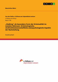 Title: 'Stalking' als besondere Form der Kriminalität im sozialen Nahraum. Kriminologische, strafrechtswissenschaftliche und psychologische Aspekte der Nachstellung, Author: Maximilian Meier