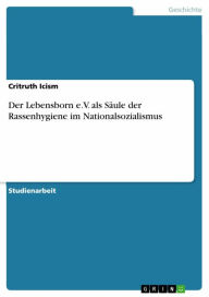 Title: Der Lebensborn e.V. als Säule der Rassenhygiene im Nationalsozialismus, Author: Critruth Icism