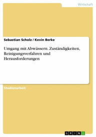 Title: Umgang mit Abwässern. Zuständigkeiten, Reinigungsverfahren und Herausforderungen, Author: Sebastian Scholz