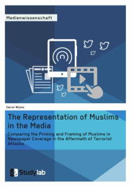 Title: The Representation of Muslims in the Media: Comparing the Priming and Framing of Muslims in Newspaper Coverage in the Aftermath of Terrorist Attacks, Author: Daniel Wijnans