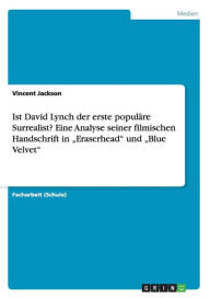 Title: Ist David Lynch der erste populäre Surrealist? Eine Analyse seiner filmischen Handschrift in 