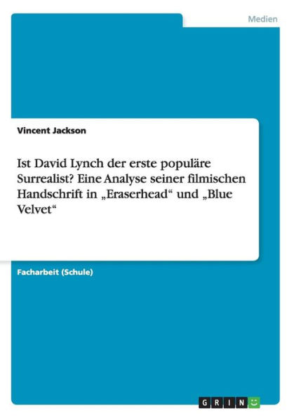 Ist David Lynch der erste populäre Surrealist? Eine Analyse seiner filmischen Handschrift in 