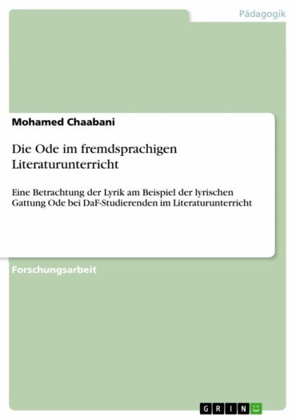 Die Ode im fremdsprachigen Literaturunterricht: Eine Betrachtung der Lyrik am Beispiel der lyrischen Gattung Ode bei DaF-Studierenden im Literaturunterricht