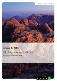 Title: Die Seligpreisungen (Mt 5,3-12). Ein exegetischer Überblick: Ein Essay, Author: Andrea G. Röllin