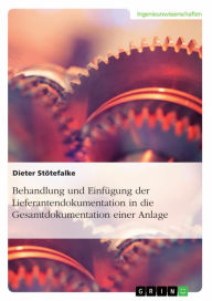 Title: Behandlung und Einfügung der Lieferantendokumentation in die Gesamtdokumentation einer Anlage, Author: Dieter Stötefalke