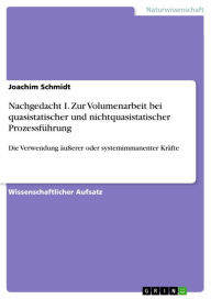 Title: Nachgedacht I. Zur Volumenarbeit bei quasistatischer und nichtquasistatischer Prozessführung: Die Verwendung äußerer oder systemimmanenter Kräfte, Author: Joachim Schmidt