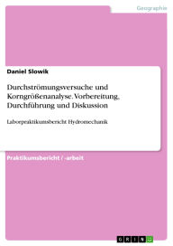 Title: Durchströmungsversuche und Korngrößenanalyse. Vorbereitung, Durchführung und Diskussion: Laborpraktikumsbericht Hydromechanik, Author: Daniel Slowik