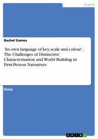 Title: 'Its own language of key, scale and colour'. The Challenges of Distinctive Characterisation and World Building in First-Person Narratives, Author: Rachel Eames