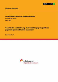 Title: Geschlecht und Führung. Kulturabhängige Aspekte in psychologischen Studien aus Japan, Author: Margarita Mishinova