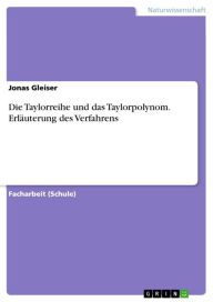 Title: Die Taylorreihe und das Taylorpolynom. Erläuterung des Verfahrens, Author: Jonas Gleiser