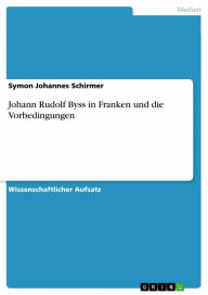 Title: Johann Rudolf Byss in Franken und die Vorbedingungen, Author: Symon Johannes Schirmer