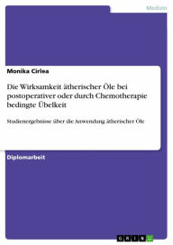 Title: Die Wirksamkeit ätherischer Öle bei postoperativer oder durch Chemotherapie bedingte Übelkeit: Studienergebnisse über die Anwendung ätherischer Öle, Author: Monika Cirlea