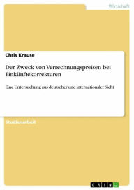 Title: Der Zweck von Verrechnungspreisen bei Einkünftekorrekturen: Eine Untersuchung aus deutscher und internationaler Sicht, Author: Chris Krause