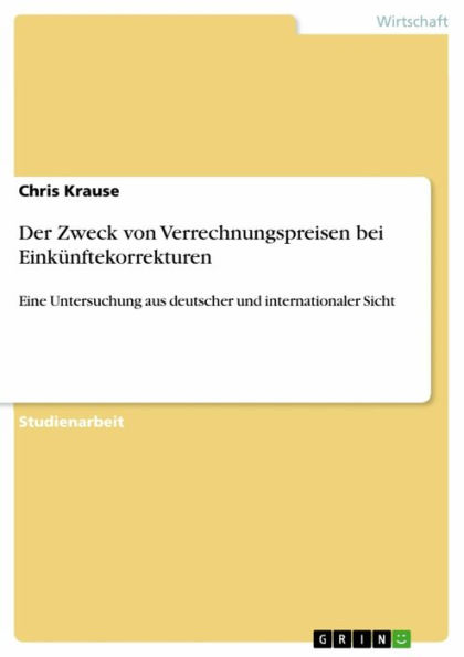 Der Zweck von Verrechnungspreisen bei Einkünftekorrekturen: Eine Untersuchung aus deutscher und internationaler Sicht