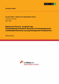 Title: Behavioral Finance. Vergleich des Entscheidungsverhaltens deutscher PrivatanlegerInnen und BankberaterInnen aus psychologischen Perspektiven, Author: Christian Sander