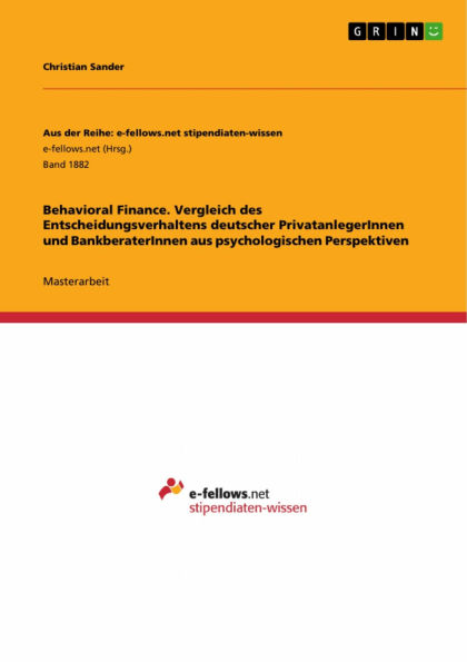 Behavioral Finance. Vergleich des Entscheidungsverhaltens deutscher PrivatanlegerInnen und BankberaterInnen aus psychologischen Perspektiven
