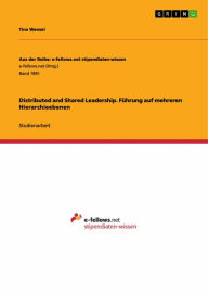 Title: Distributed and Shared Leadership. Führung auf mehreren Hierarchieebenen, Author: Tina Wenzel