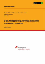 Title: Is data the new currency in information society? Limits to the commodification of personal data from Lawrence Lessing's theory of regulation, Author: Verena-Maria Lechner