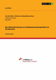 Title: Die Geltendmachung von Schadensersatzansprüchen im Strafprozess, Author: Leon Birck