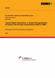 Title: 'Human Rights Imperialism' or Global Homogenization of Culture? Has the Age of Revolution ended in 1989?: A Discussion of Francis Fukuyama's Arguments, Author: Anonymous