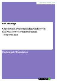 Title: Cryo brines. Phasengleichgewichte von Salz-Wasser-Systemen bei tiefen Temperaturen, Author: Erik Hennings