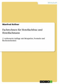 Title: Fachrechnen für Hotelfachfrau und Hotelfachmann: 2. verbesserte Auflage mit Beispielen, Formeln und Rechenschemen, Author: Manfred Kellner