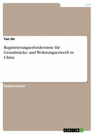 Title: Registrierungserfordernisse für Grundstücks- und Wohnungserwerb in China, Author: Tan He