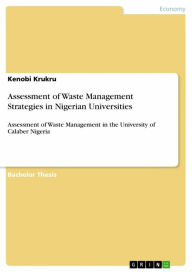 Title: Assessment of Waste Management Strategies in Nigerian Universities: Assessment of Waste Management in the University of Calaber Nigeria, Author: Kenobi Krukru