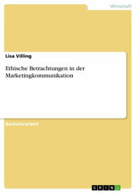 Title: Ethische Betrachtungen in der Marketingkommunikation, Author: Lisa Villing