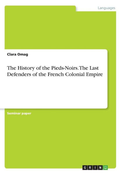 The History of the Pieds-Noirs. The Last Defenders of the French Colonial Empire