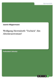 Title: Wolfgang Herrndorfs Tschick. Ein Abenteuerroman?, Author: Jasmin Wippermann