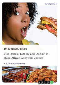 Title: Menopause, Rurality and Obesity in Rural African American Women, Author: Colleen M. Kilgore