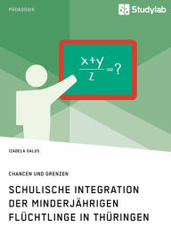 Title: Schulische Integration der minderjährigen Flüchtlinge in Thüringen: Daten, Hürden, Projekte, Author: Izabela Galus