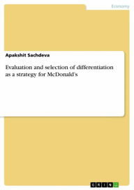 Title: Evaluation and selection of differentiation as a strategy for McDonald's, Author: Apakshit Sachdeva