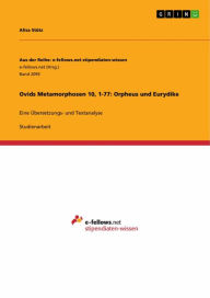 Title: Ovids Metamorphosen 10, 1-77: Orpheus und Eurydike: Eine Übersetzungs- und Textanalyse, Author: Alisa Stütz