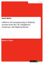 Offshore Decommissioning in Malaysia. Lessons from the UK's Regulatory Landscape and Implementation