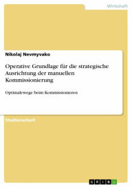 Title: Operative Grundlage für die strategische Ausrichtung der manuellen Kommissionierung: Optimalewege beim Kommissionieren, Author: Nikolaj Nevmyvako