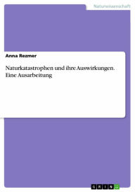 Title: Naturkatastrophen und ihre Auswirkungen. Eine Ausarbeitung, Author: Anna Rezmer