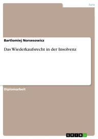 Title: Das Wiederkaufsrecht in der Insolvenz, Author: Bartlomiej Norsesowicz