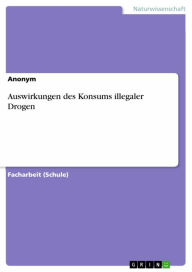 Title: Auswirkungen des Konsums illegaler Drogen, Author: Anonym