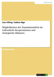 Title: Möglichkeiten der Zusammenarbeit im Luftverkehr. Kooperationen und strategische Allianzen, Author: Lisa Villing