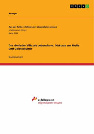 Title: Die römische Villa als Lebensform. Diskurse um Muße und Geisteskultur, Author: Anonym