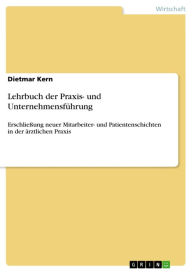 Title: Lehrbuch der Praxis- und Unternehmensführung: Erschließung neuer Mitarbeiter- und Patientenschichten in der ärztlichen Praxis, Author: Dietmar Kern