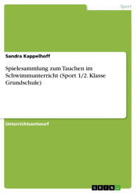 Title: Spielesammlung zum Tauchen im Schwimmunterricht (Sport 1/2. Klasse Grundschule), Author: Sandra Kappelhoff