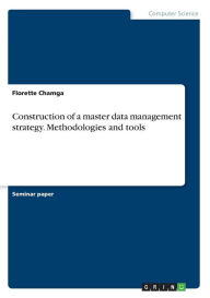 Title: Construction of a master data management strategy. Methodologies and tools, Author: Florette Chamga
