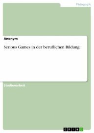 Title: Serious Games in der beruflichen Bildung, Author: Anonym