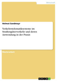 Title: Verkehrstelematiksysteme im Straßengüterverkehr und deren Anwendung in der Praxis, Author: Helmut Sandmayr