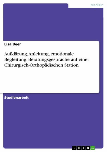 Aufklärung, Anleitung, emotionale Begleitung. Beratungsgespräche auf einer Chirurgisch-Orthopädischen Station