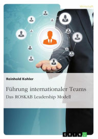 Title: Führung internationaler Teams. Das ROSKAB Leadership Modell, Author: Reinhold Kohler